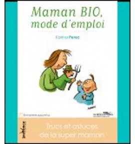 Maman BIO, mode d'emploi - K. Perez Maman BIO, mode d'emploi - K. Perez