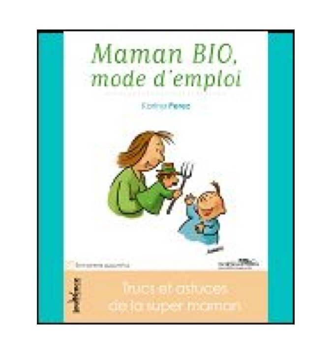 Maman BIO, mode d'emploi - K. Perez Maman BIO, mode d'emploi - K. Perez